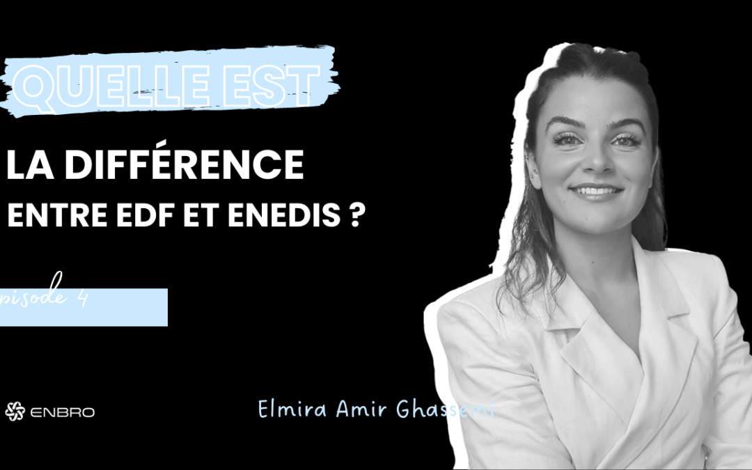 « Quelle est la différence entre EDF et ENEDIS ? » – Elmira Amirghassemi